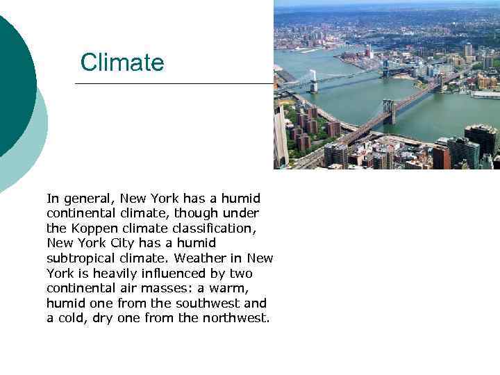 Climate In general, New York has a humid continental climate, though under the Koppen