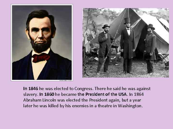 In 1846 he was elected to Congress. There he said he was against slavery.