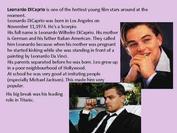 Leonardo Di. Caprio is one of the hottest young film stars around at the