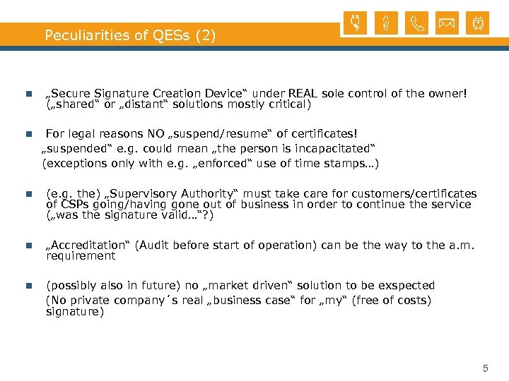Peculiarities of QESs (2) n n „Secure Signature Creation Device“ under REAL sole control