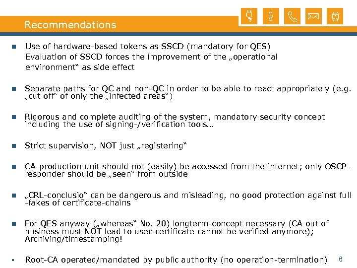 Recommendations n Use of hardware-based tokens as SSCD (mandatory for QES) Evaluation of SSCD