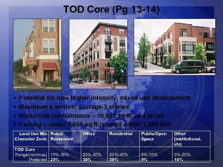 TOD Core (Pg 13 -14) § § Potential for new higher intensity, mixed use