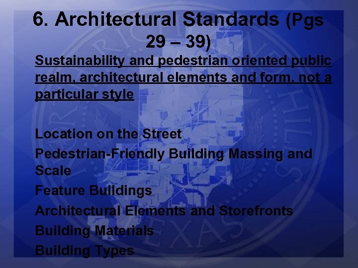 6. Architectural Standards (Pgs 29 – 39) Sustainability and pedestrian oriented public realm, architectural