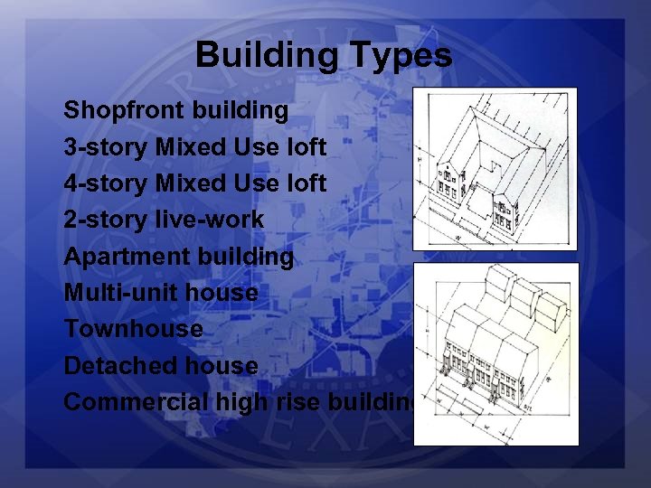 Building Types Shopfront building 3 -story Mixed Use loft 4 -story Mixed Use loft