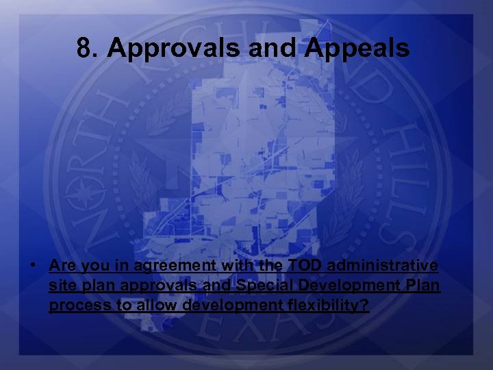 8. Approvals and Appeals • Are you in agreement with the TOD administrative site
