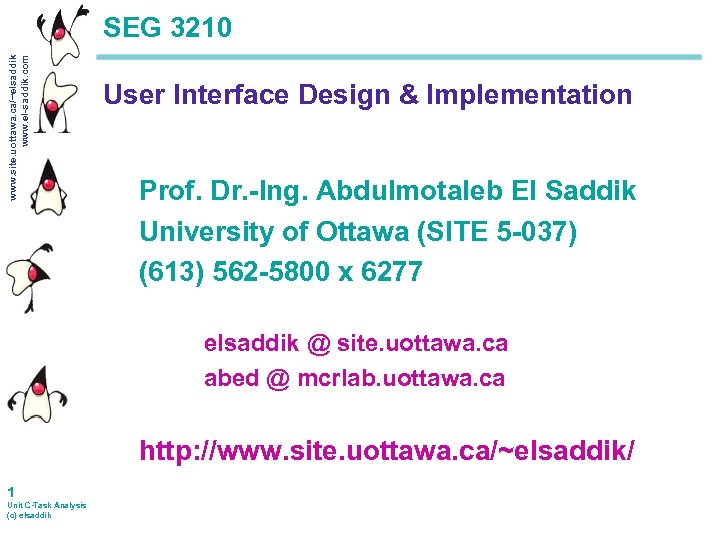 www. site. uottawa. ca/~elsaddik www. el-saddik. com SEG 3210 User Interface Design & Implementation