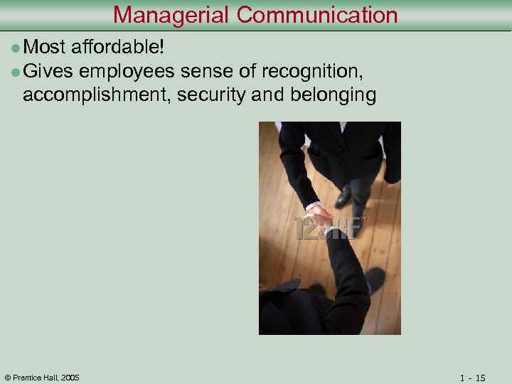 Managerial Communication l Most affordable! l Gives employees sense of recognition, accomplishment, security and