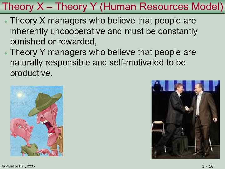 Theory X – Theory Y (Human Resources Model) Theory X managers who believe that