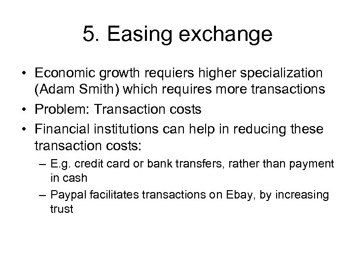 5. Easing exchange • Economic growth requiers higher specialization (Adam Smith) which requires more
