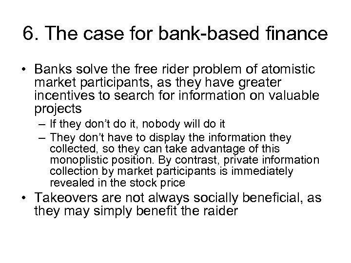 6. The case for bank-based finance • Banks solve the free rider problem of