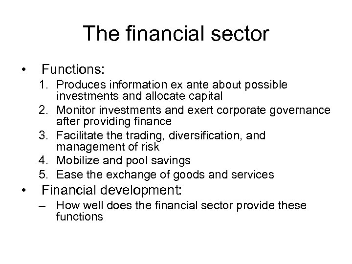 The financial sector • Functions: 1. Produces information ex ante about possible investments and
