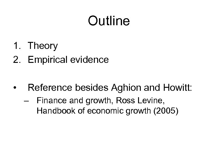 Outline 1. Theory 2. Empirical evidence • Reference besides Aghion and Howitt: – Finance