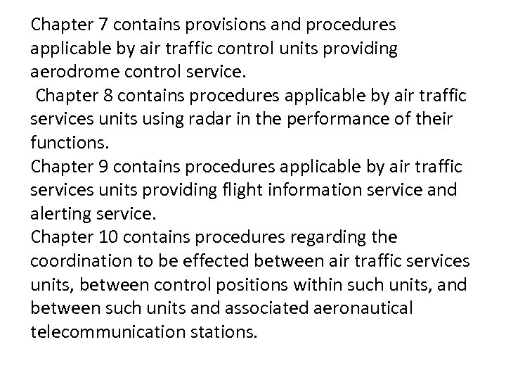 Chapter 7 contains provisions and procedures applicable by air traffic control units providing aerodrome