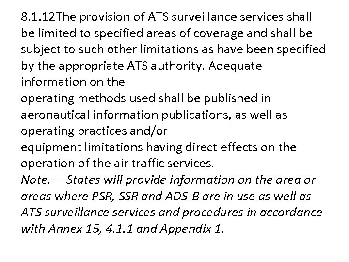 8. 1. 12 The provision of ATS surveillance services shall be limited to specified