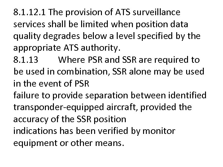 8. 1. 12. 1 The provision of ATS surveillance services shall be limited when