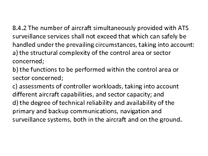 8. 4. 2 The number of aircraft simultaneously provided with ATS surveillance services shall