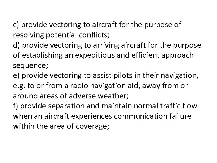 c) provide vectoring to aircraft for the purpose of resolving potential conflicts; d) provide