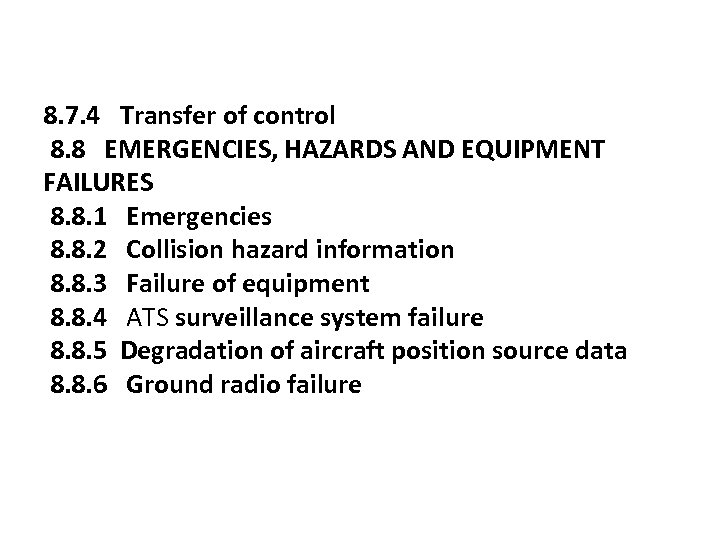8. 7. 4 Transfer of control 8. 8 EMERGENCIES, HAZARDS AND EQUIPMENT FAILURES 8.