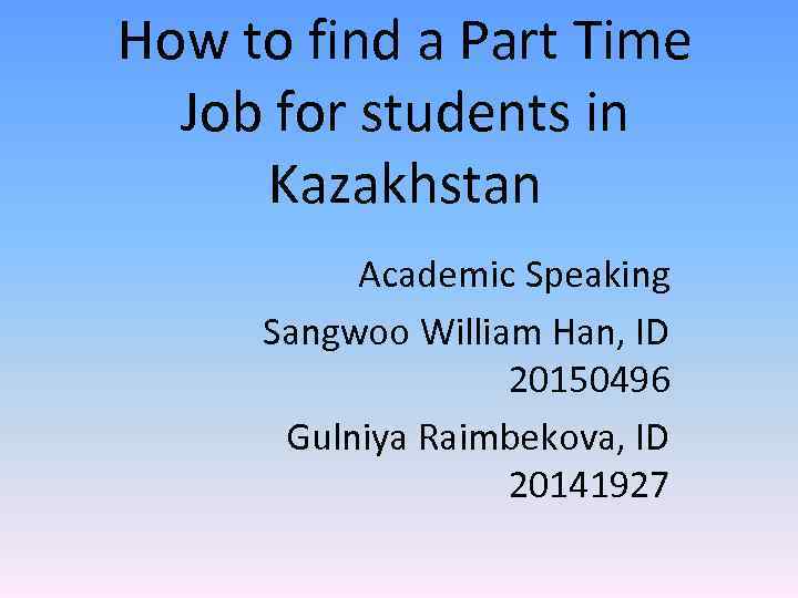 How to find a Part Time Job for students in Kazakhstan Academic Speaking Sangwoo