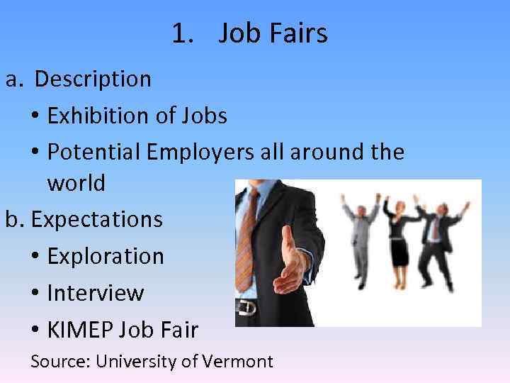 1. Job Fairs a. Description • Exhibition of Jobs • Potential Employers all around