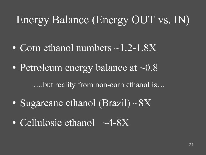 Energy Balance (Energy OUT vs. IN) • Corn ethanol numbers ~1. 2 -1. 8
