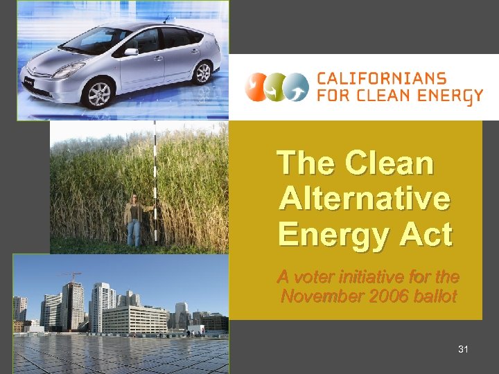 The Clean Alternative Energy Act A voter initiative for the November 2006 ballot 31