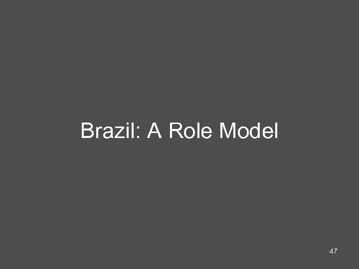 Brazil: A Role Model 47 