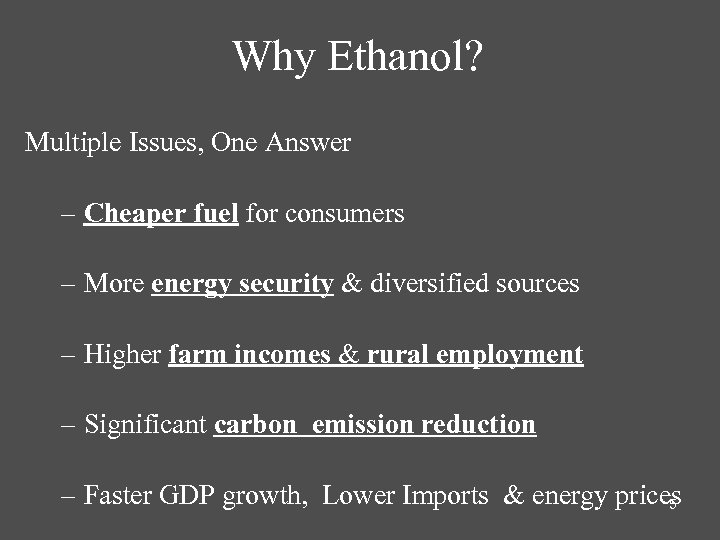 Why Ethanol? Multiple Issues, One Answer – Cheaper fuel for consumers – More energy