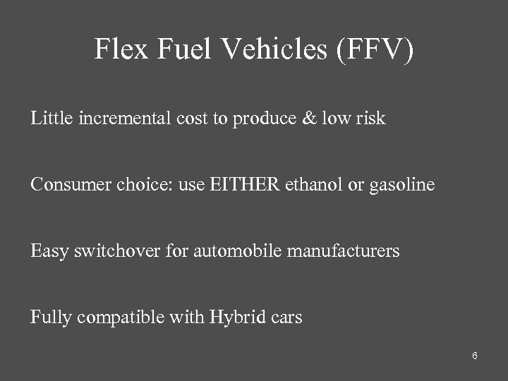 Flex Fuel Vehicles (FFV) Little incremental cost to produce & low risk Consumer choice: