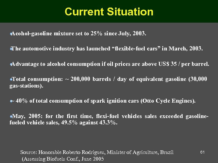 Current Situation Acohol-gasoline The mixture set to 25% since July, 2003. automotive industry has