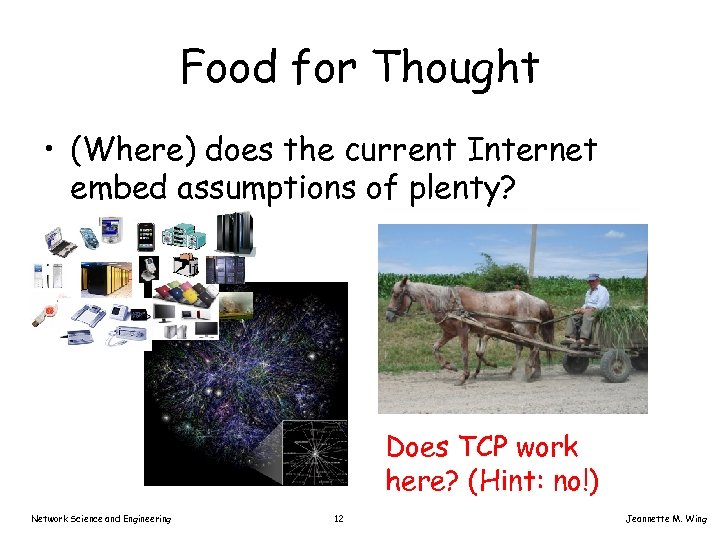Food for Thought • (Where) does the current Internet embed assumptions of plenty? Does