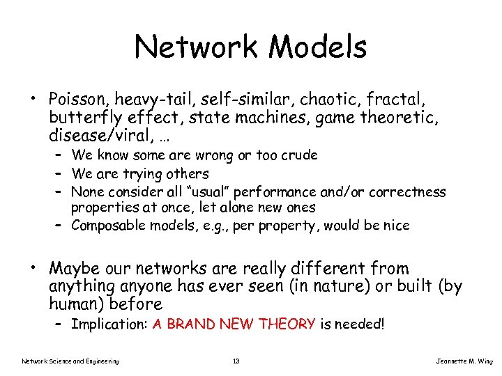 Network Models • Poisson, heavy-tail, self-similar, chaotic, fractal, butterfly effect, state machines, game theoretic,