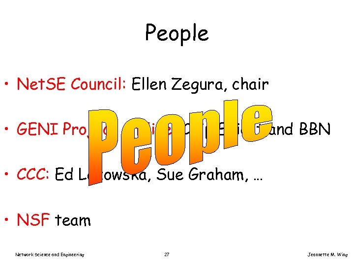 People • Net. SE Council: Ellen Zegura, chair • GENI Project Office: Chip Elliott