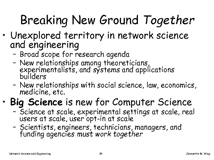 Breaking New Ground Together • Unexplored territory in network science and engineering – Broad