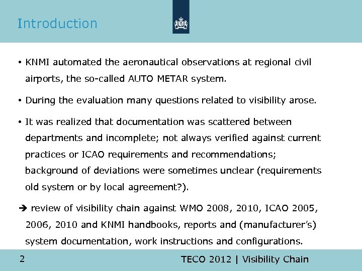 Introduction • KNMI automated the aeronautical observations at regional civil airports, the so-called AUTO