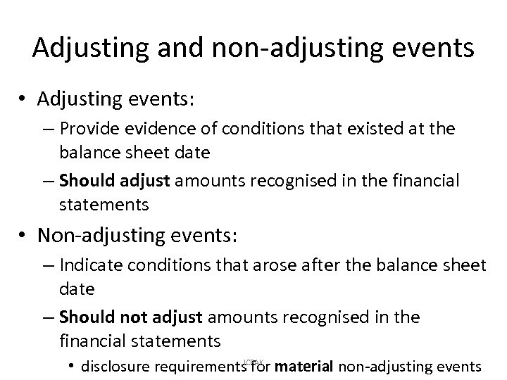 Adjusting and non-adjusting events • Adjusting events: – Provide evidence of conditions that existed
