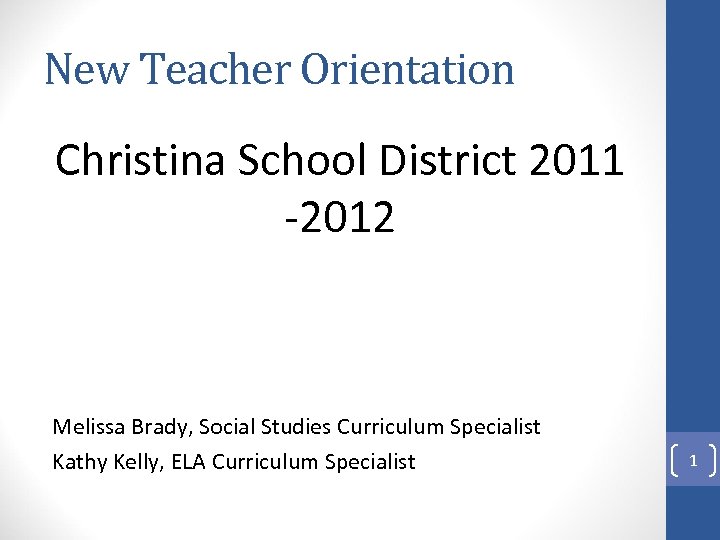 New Teacher Orientation Christina School District 2011 -2012 Melissa Brady, Social Studies Curriculum Specialist