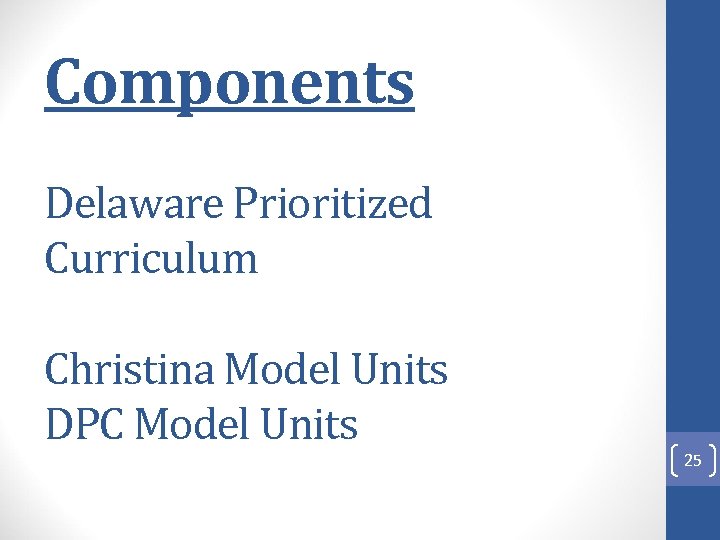 Components Delaware Prioritized Curriculum Christina Model Units DPC Model Units 25 