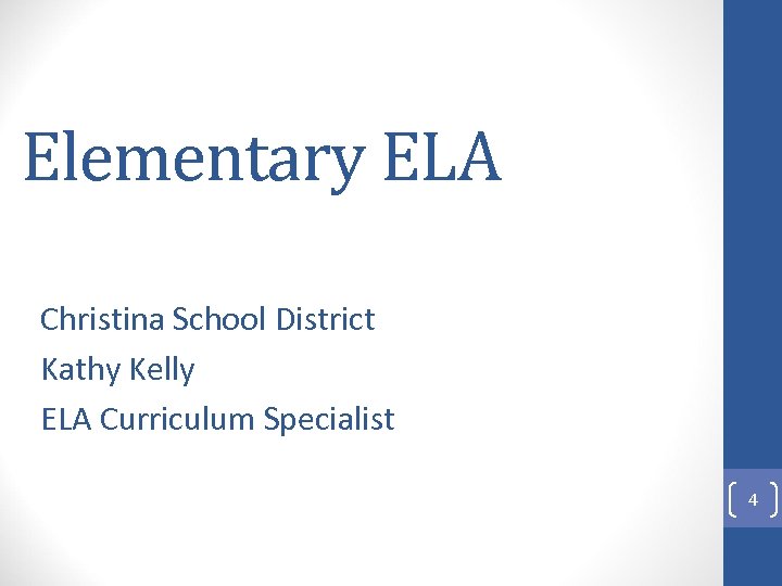 Elementary ELA Christina School District Kathy Kelly ELA Curriculum Specialist 4 