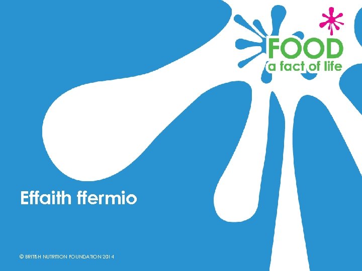 Effaith ffermio © BRITISH NUTRITION FOUNDATION 2014 