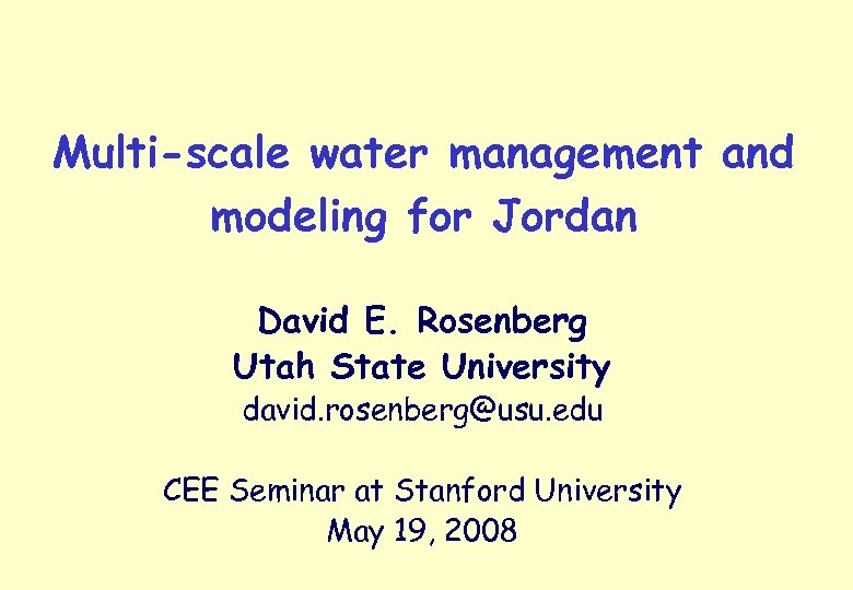 Multi-scale water management and modeling for Jordan David E. Rosenberg Utah State University david.