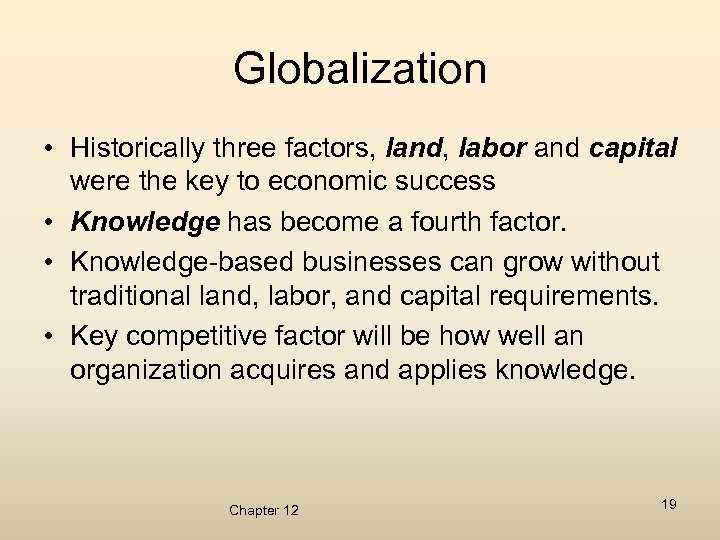 Globalization • Historically three factors, land, labor and capital were the key to economic
