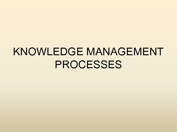 KNOWLEDGE MANAGEMENT PROCESSES 
