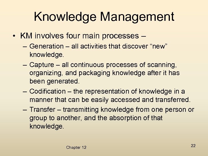 Knowledge Management • KM involves four main processes – – Generation – all activities