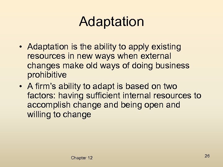 Adaptation • Adaptation is the ability to apply existing resources in new ways when