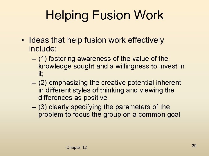 Helping Fusion Work • Ideas that help fusion work effectively include: – (1) fostering