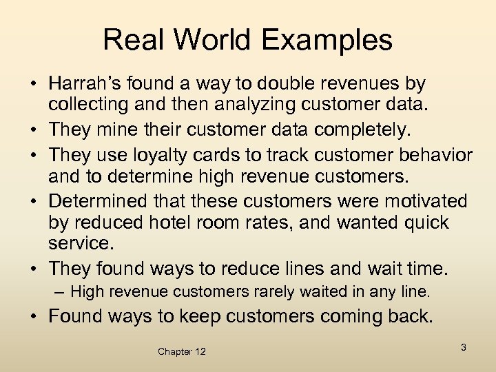 Real World Examples • Harrah’s found a way to double revenues by collecting and