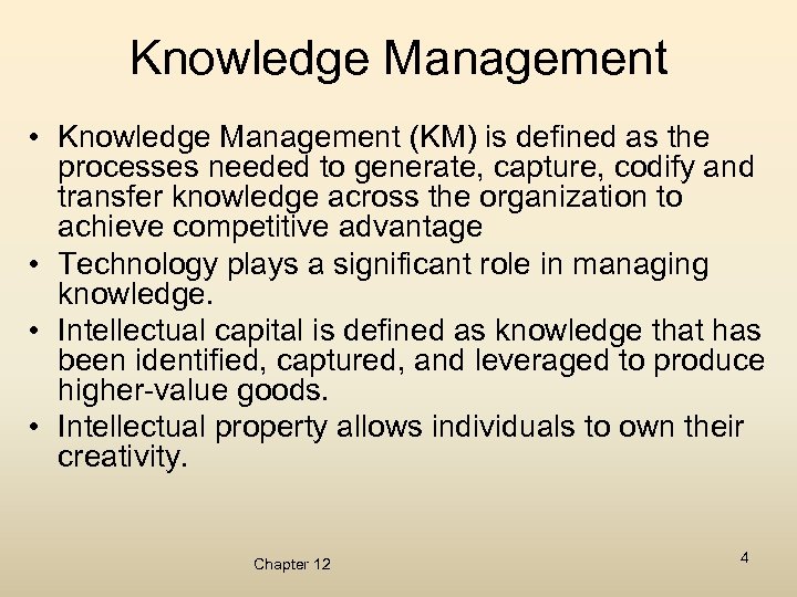 Knowledge Management • Knowledge Management (KM) is defined as the processes needed to generate,