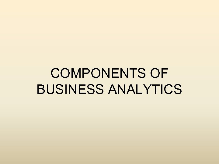 COMPONENTS OF BUSINESS ANALYTICS 