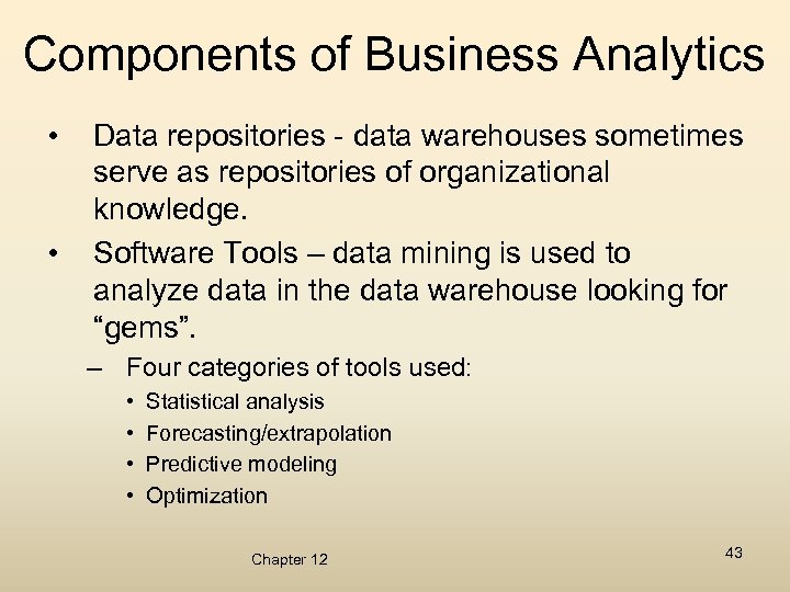 Components of Business Analytics • • Data repositories - data warehouses sometimes serve as